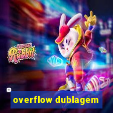 overflow dublagem