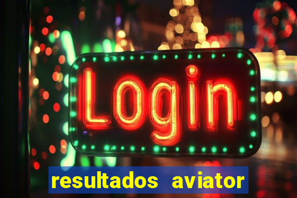 resultados aviator estrela bet