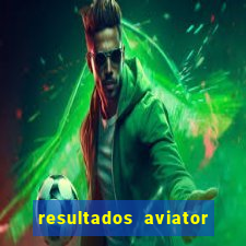 resultados aviator estrela bet