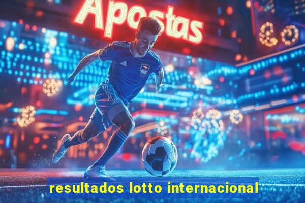 resultados lotto internacional