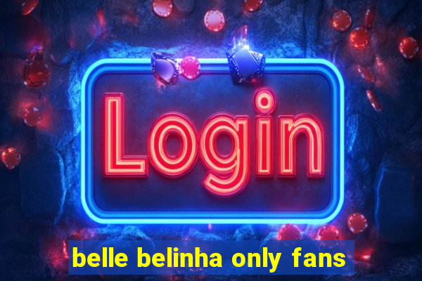 belle belinha only fans