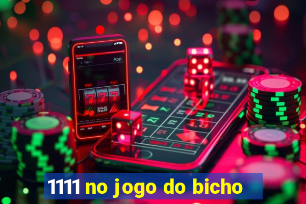 1111 no jogo do bicho