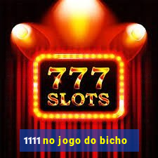 1111 no jogo do bicho