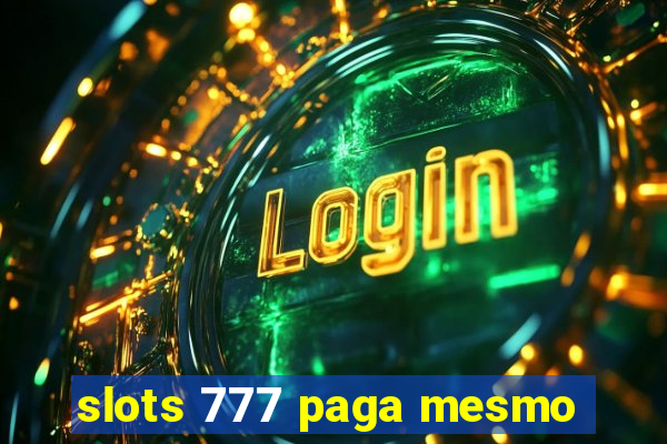 slots 777 paga mesmo