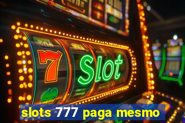 slots 777 paga mesmo