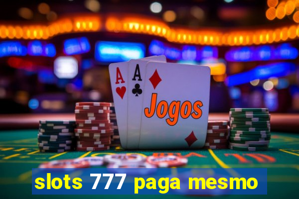 slots 777 paga mesmo