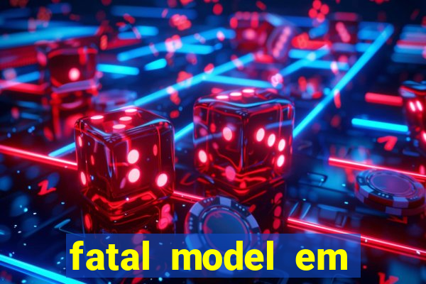 fatal model em cruz das almas