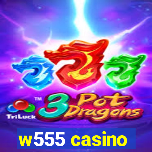 w555 casino