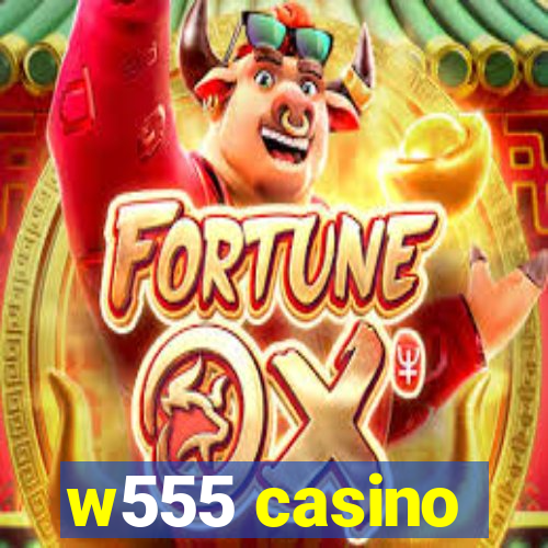 w555 casino