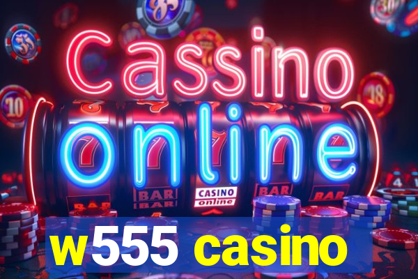 w555 casino