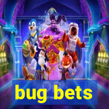 bug bets