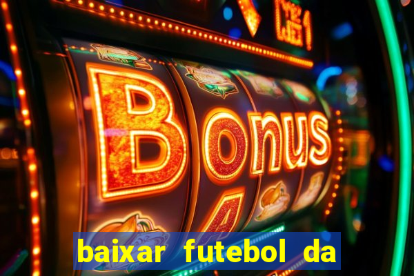 baixar futebol da hora 3.7 atualizado