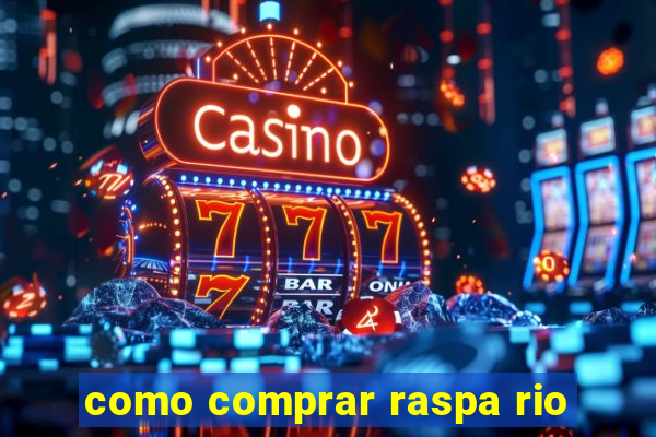 como comprar raspa rio