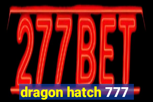 dragon hatch 777