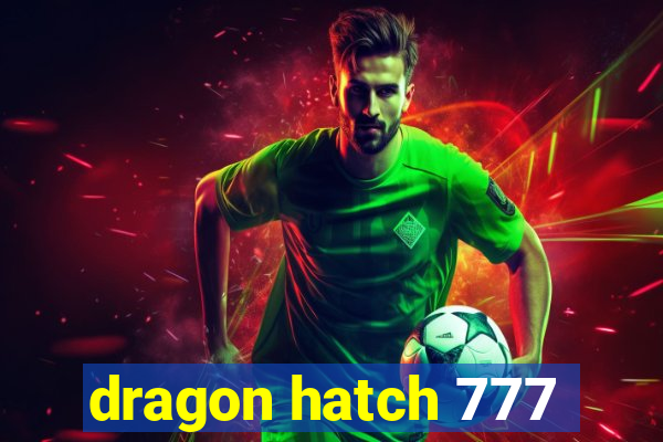 dragon hatch 777