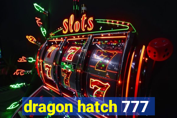 dragon hatch 777