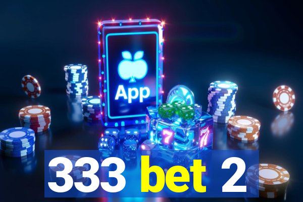 333 bet 2