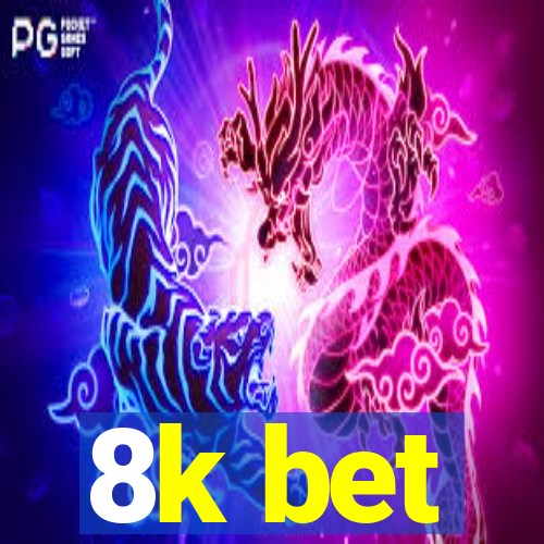 8k bet