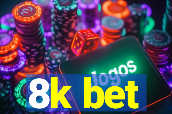 8k bet