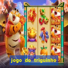 jogo do triguinho de ganhar dinheiro