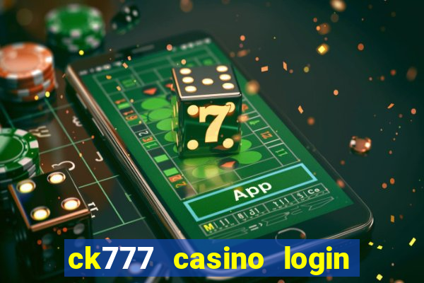 ck777 casino login register mobile