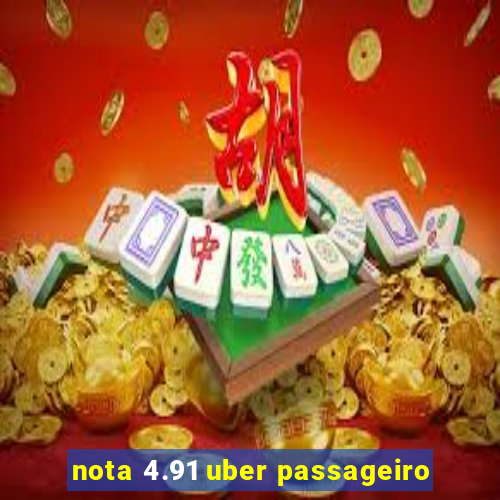 nota 4.91 uber passageiro