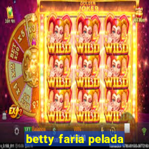 betty faria pelada