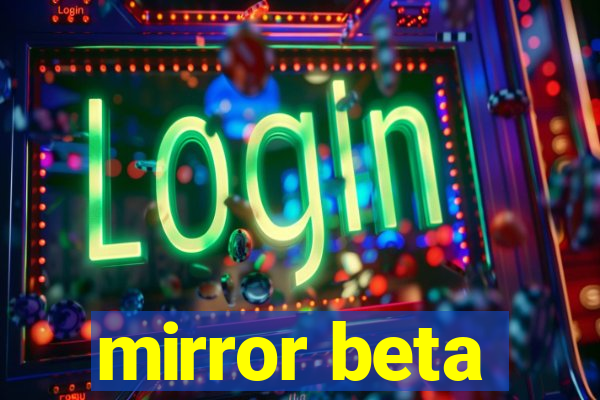 mirror beta