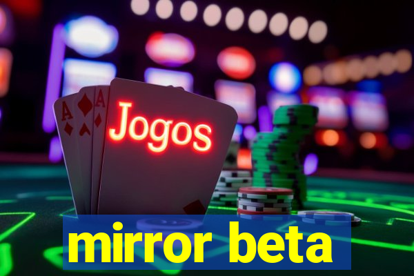 mirror beta