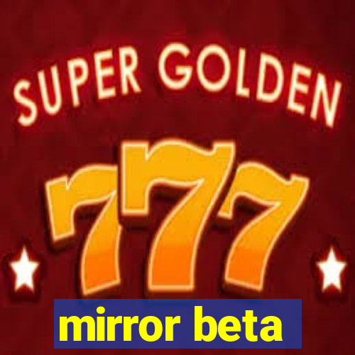 mirror beta