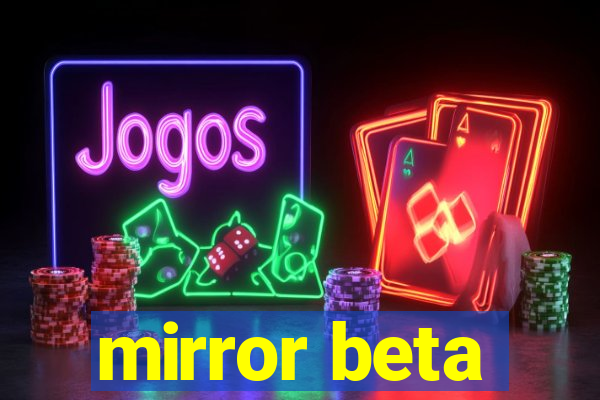 mirror beta