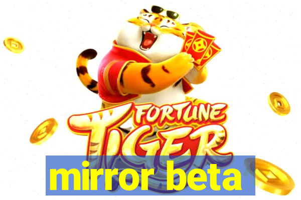 mirror beta