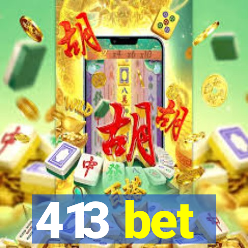 413 bet