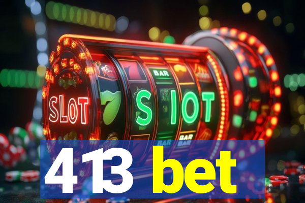 413 bet