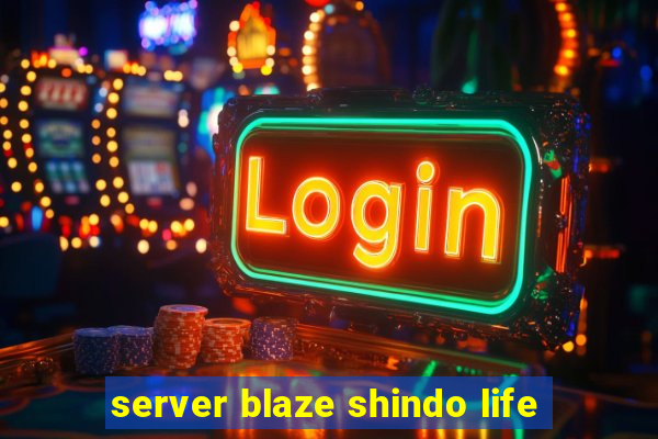 server blaze shindo life