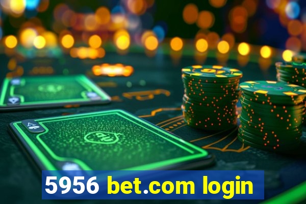 5956 bet.com login