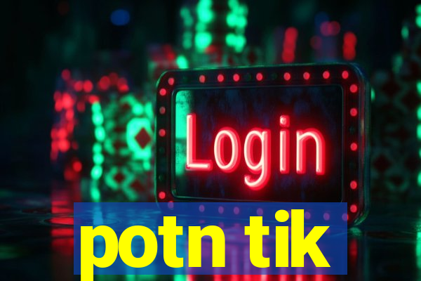 potn tik