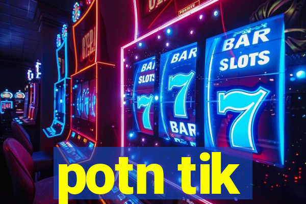 potn tik