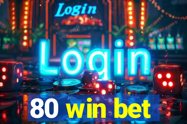 80 win bet