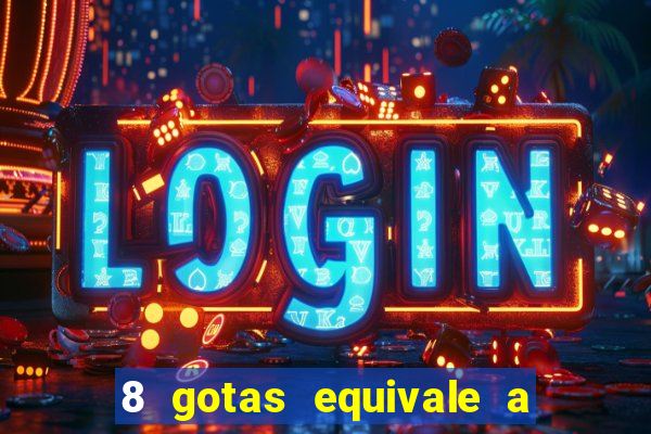 8 gotas equivale a quantos ml