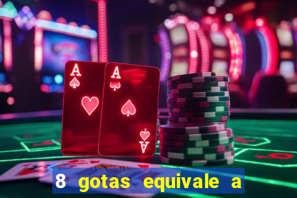 8 gotas equivale a quantos ml