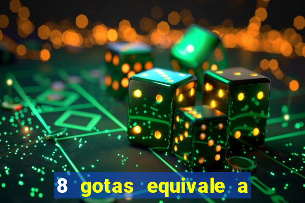 8 gotas equivale a quantos ml