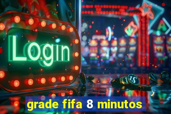 grade fifa 8 minutos