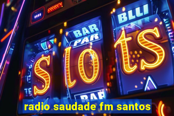 radio saudade fm santos