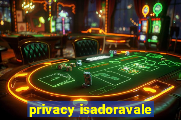 privacy isadoravale