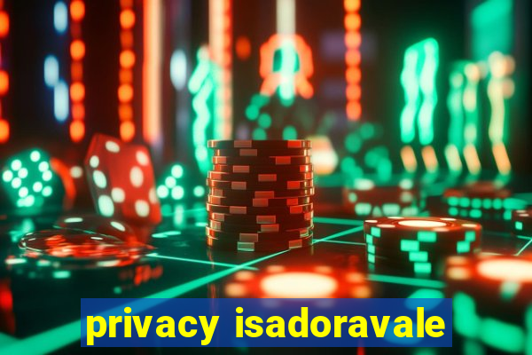 privacy isadoravale