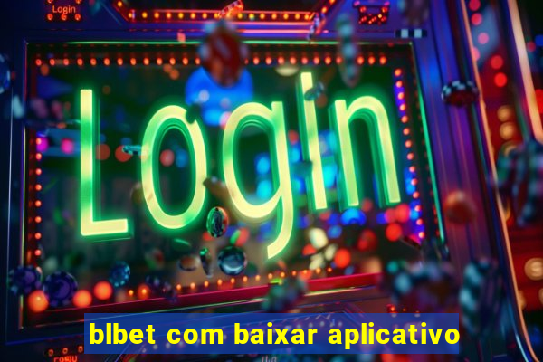 blbet com baixar aplicativo