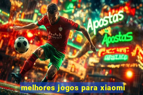 melhores jogos para xiaomi