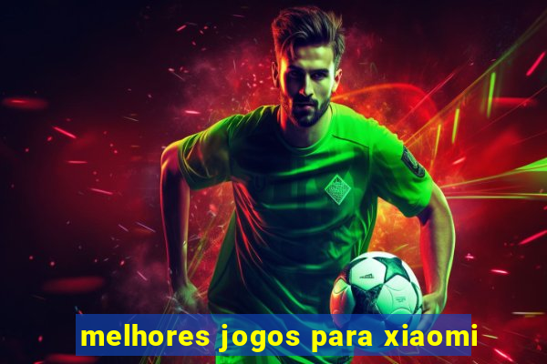 melhores jogos para xiaomi