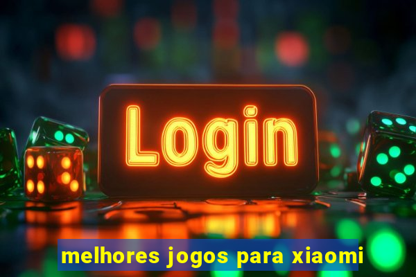 melhores jogos para xiaomi